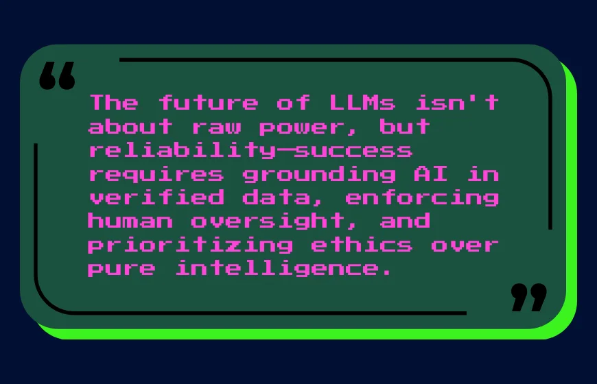 The Future of LLMs and Responsible Use